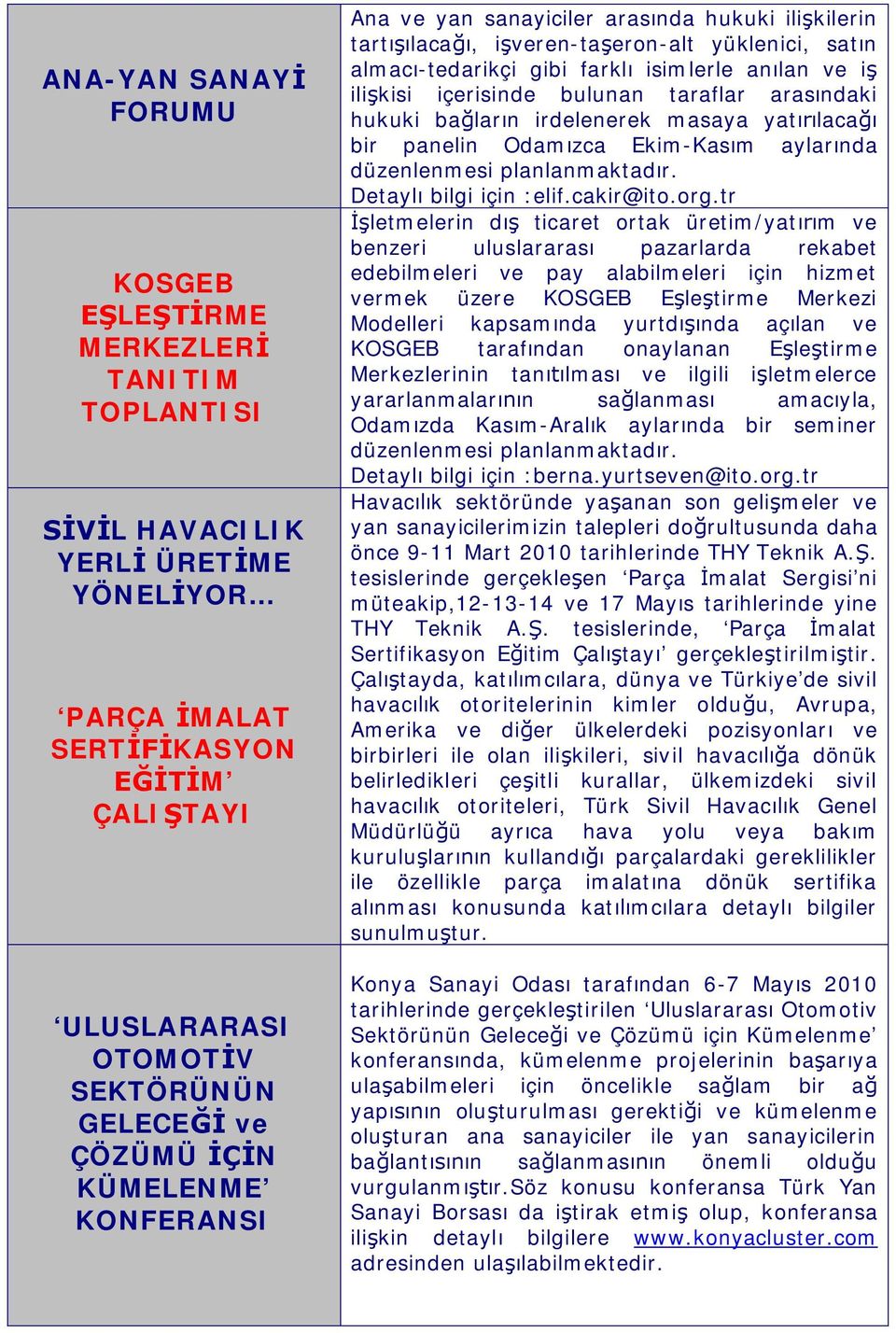 aras ndaki hukuki ba lar n irdelenerek masaya yat laca bir panelin Odam zca Ekim-Kas m aylar nda düzenlenmesi planlanmaktad r. Detayl bilgi için :elif.cakir@ito.org.