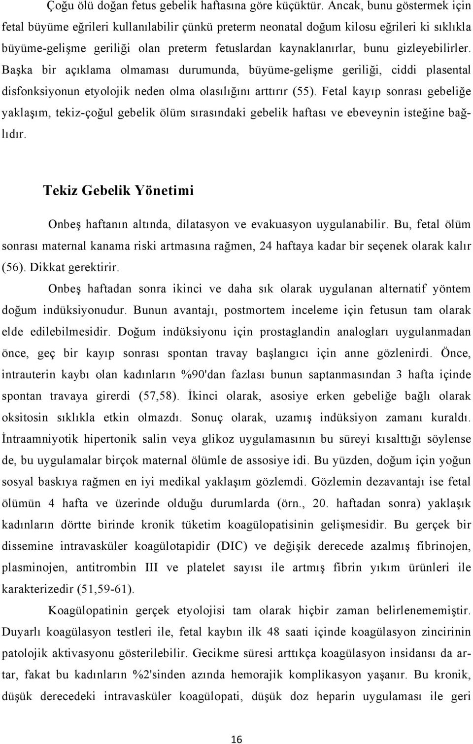 gizleyebilirler. Başka bir açıklama olmaması durumunda, büyüme-gelişme geriliği, ciddi plasental disfonksiyonun etyolojik neden olma olasılığını arttırır (55).