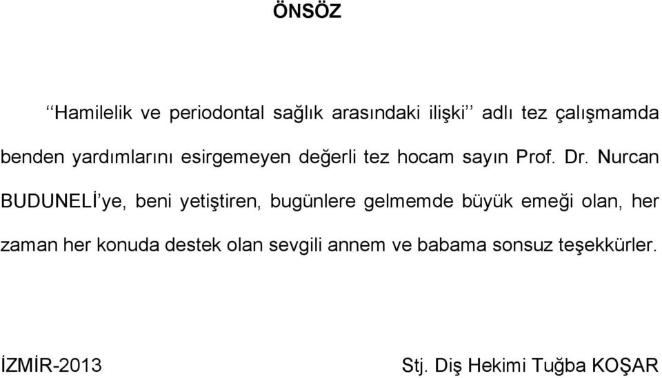 Nurcan BUDUNELİ ye, beni yetiştiren, bugünlere gelmemde büyük emeği olan, her