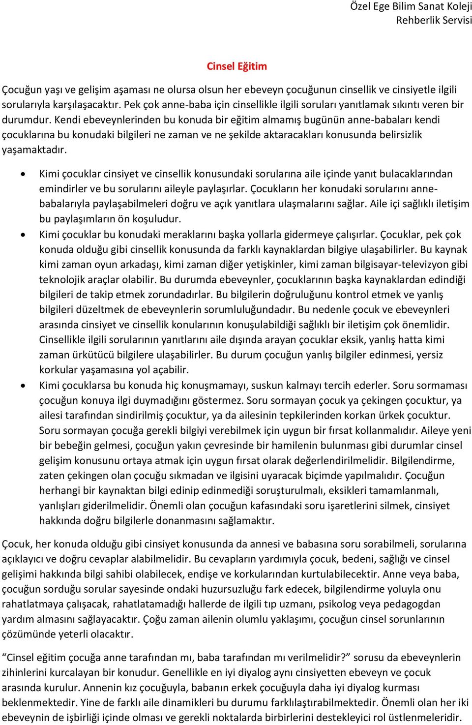 Kendi ebeveynlerinden bu konuda bir eğitim almamış bugünün anne-babaları kendi çocuklarına bu konudaki bilgileri ne zaman ve ne şekilde aktaracakları konusunda belirsizlik yaşamaktadır.