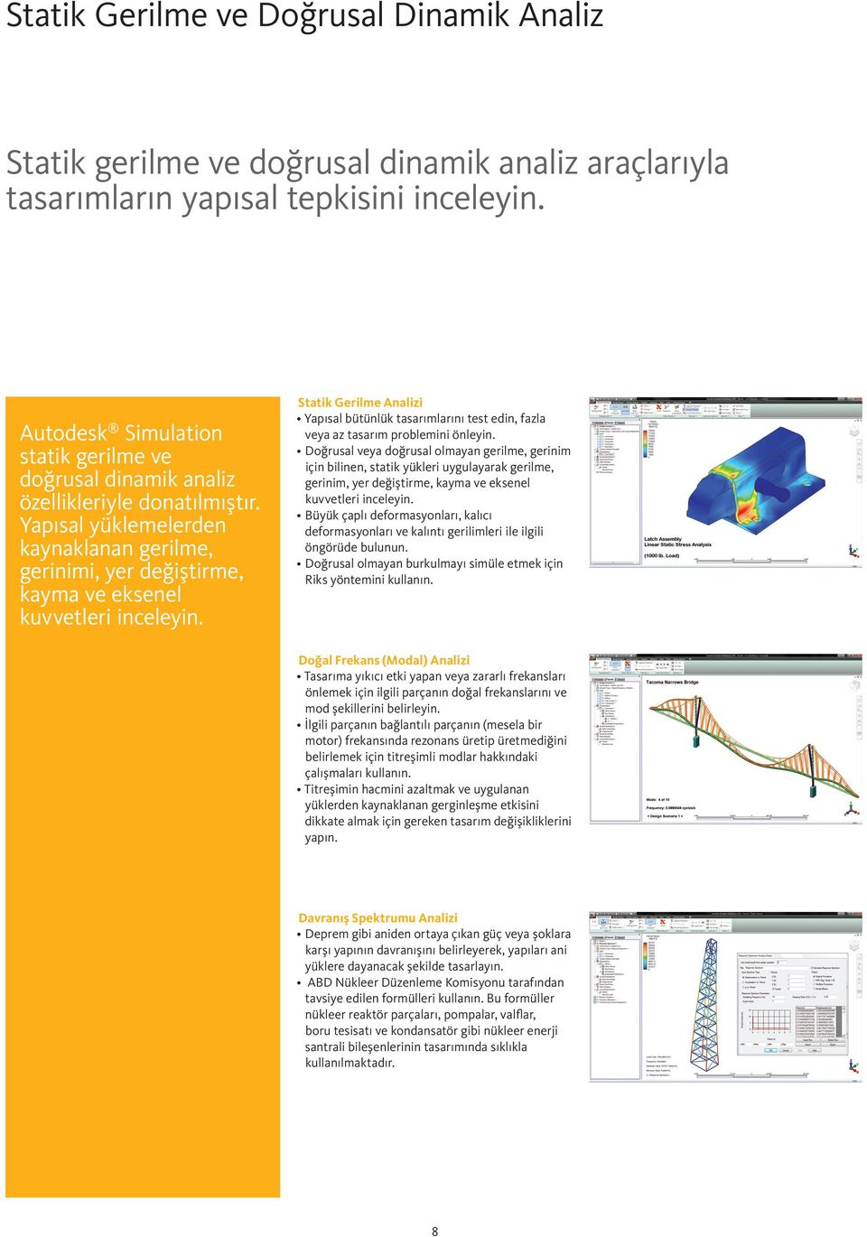 Statik Gerilme Analizi Yapısal bütünlük tasarımlarını test edin, fazla veya az tasarım problemini önleyin.