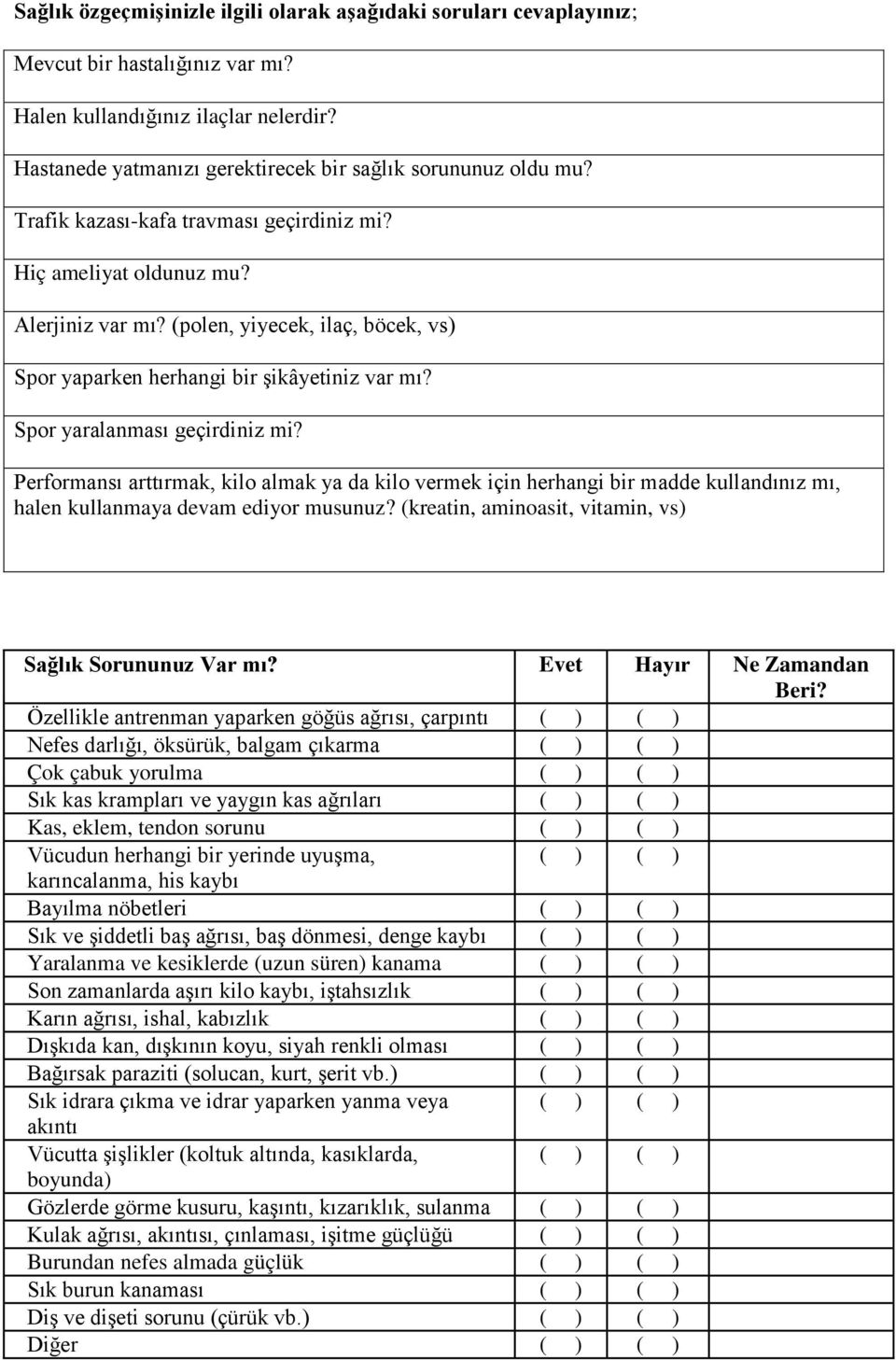 (polen, yiyecek, ilaç, böcek, vs) Spor yaparken herhangi bir şikâyetiniz var mı? Spor yaralanması geçirdiniz mi?