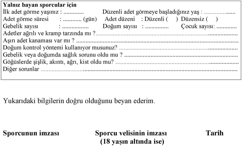 ... Aşırı adet kanaması var mı?... Doğum kontrol yöntemi kullanıyor musunuz?... Gebelik veya doğumda sağlık sorunu oldu mu?