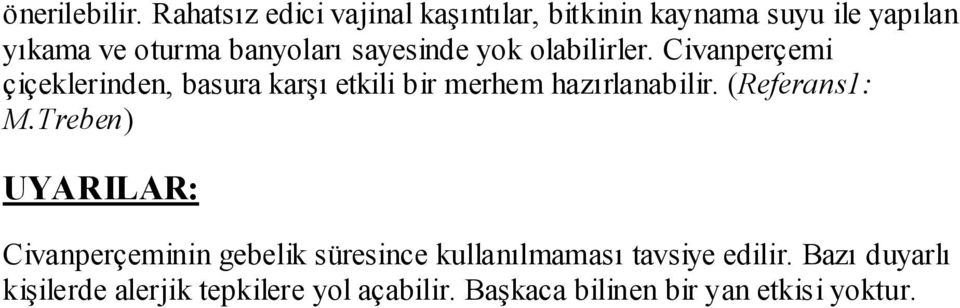 sayesinde yok olabilirler. Civanperçemi çiçeklerinden, basura karşı etkili bir merhem hazırlanabilir.