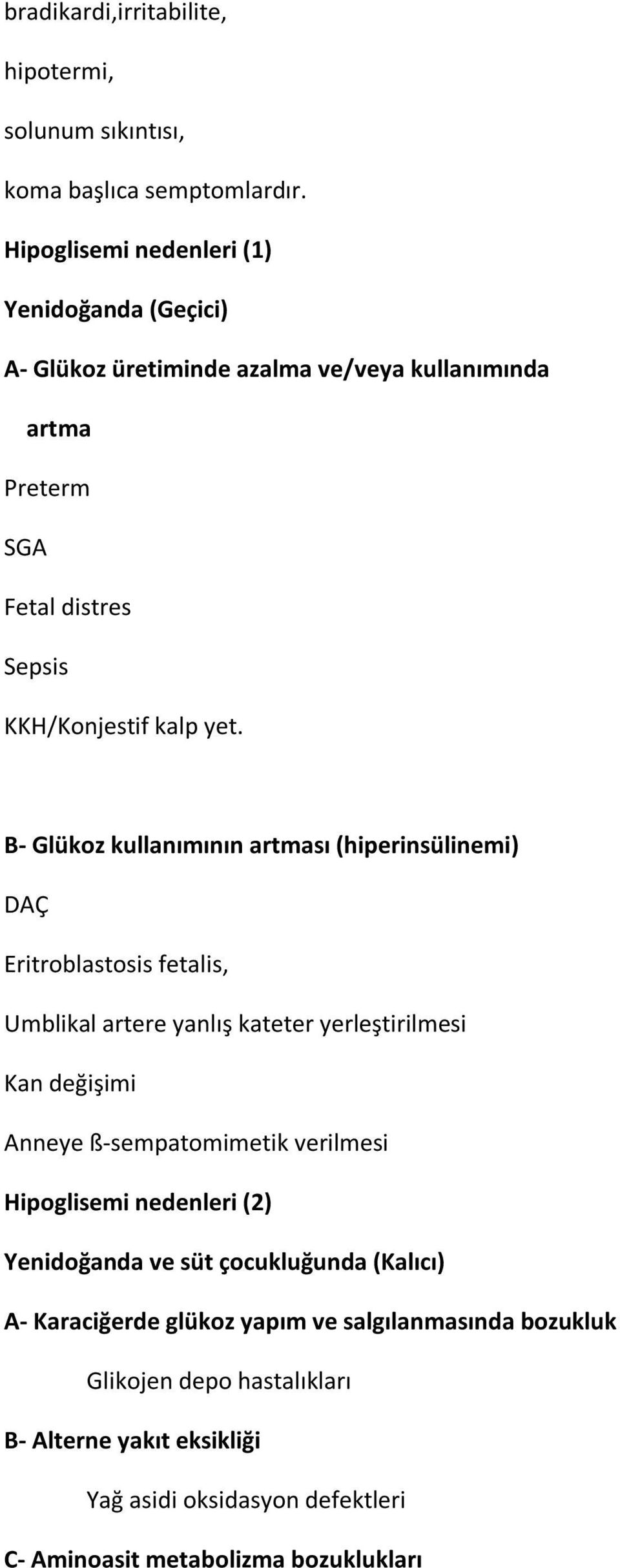 B- Glükoz kullanımının artması (hiperinsülinemi) DAÇ Eritroblastosis fetalis, Umblikal artere yanlış kateter yerleştirilmesi Kan değişimi Anneye