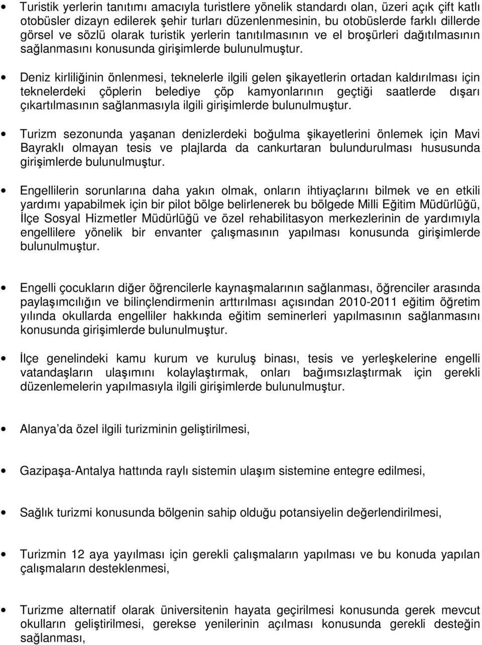 Deniz kirliliğinin önlenmesi, teknelerle ilgili gelen şikayetlerin ortadan kaldırılması için teknelerdeki çöplerin belediye çöp kamyonlarının geçtiği saatlerde dışarı çıkartılmasının sağlanmasıyla