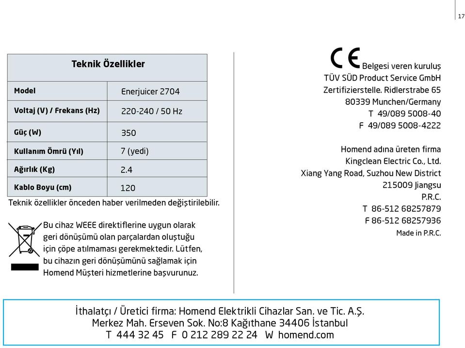 Lütfen, bu cihazın geri dönüşümünü sağlamak için Homend Müşteri hizmetlerine başvurunuz. Belgesi veren kuruluş TÜV SÜD Product Service GmbH Zertifizierstelle.