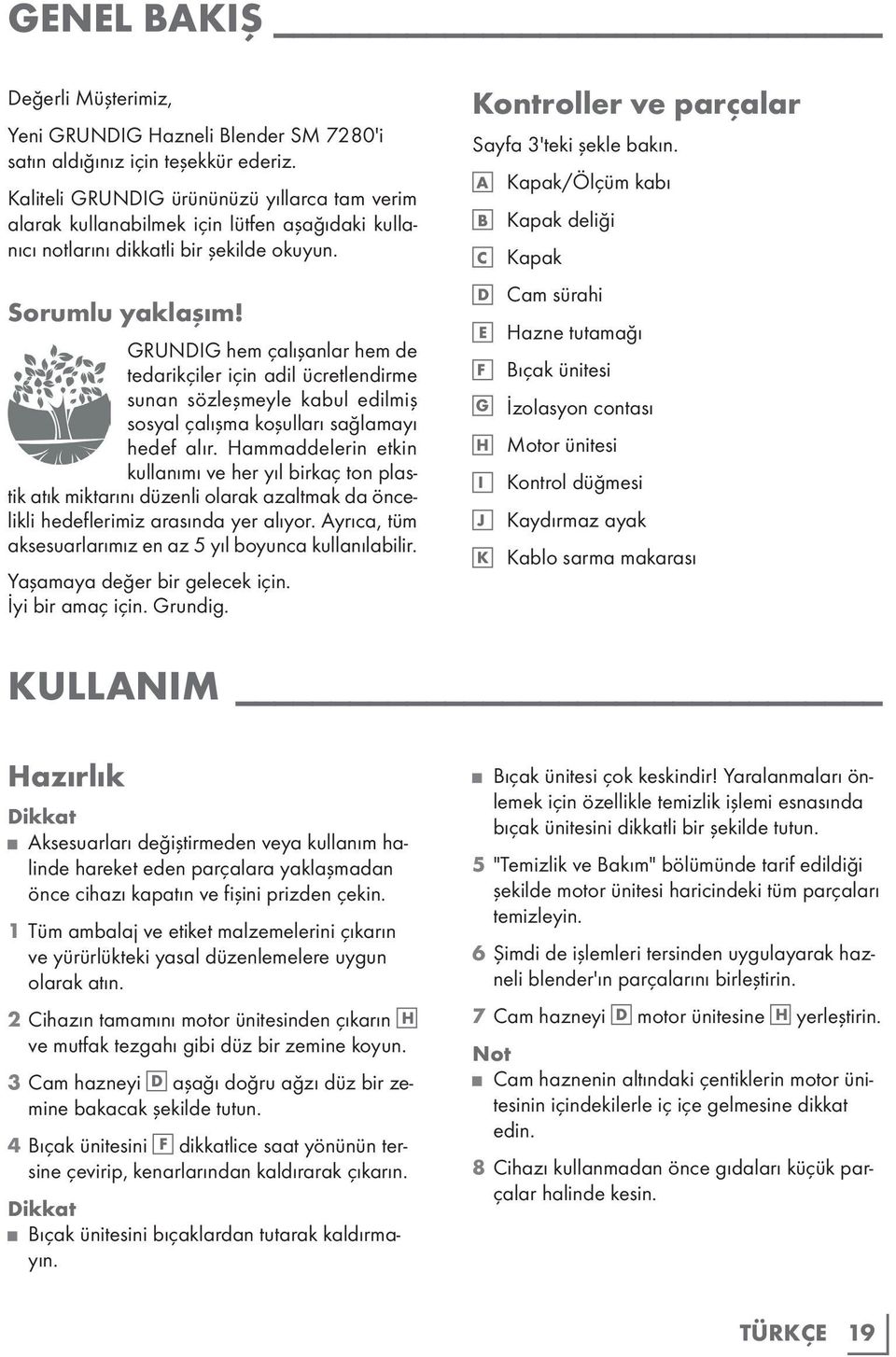 GRUNDIG hem çalışanlar hem de tedarikçiler için adil ücretlendirme sunan sözleşmeyle kabul edilmiş sosyal çalışma koşulları sağlamayı hedef alır.