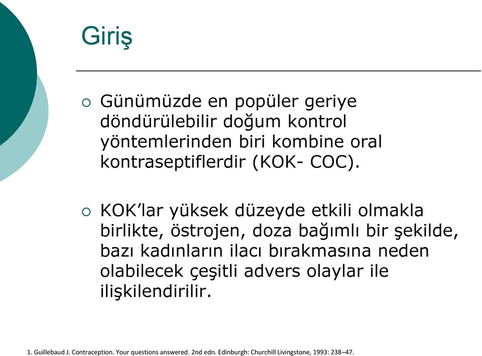 KOK lar yüksek düzeyde etkili olmakla birlikte, östrojen, doza bağımlı bir şekilde, bazı kadınların