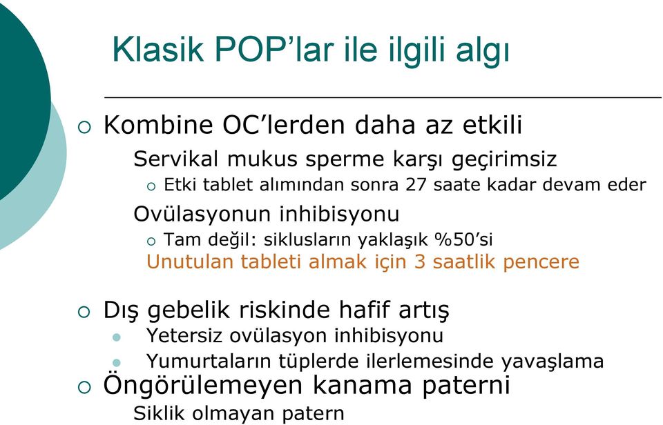 yaklaşık %50 si Unutulan tableti almak için 3 saatlik pencere Dış gebelik riskinde hafif artış Yetersiz