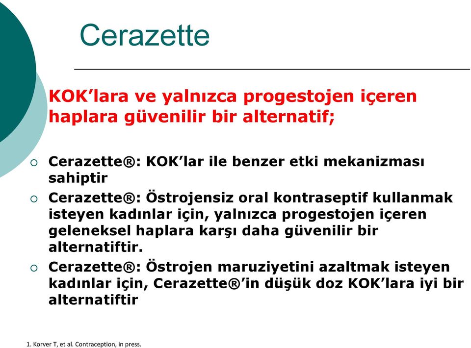 progestojen içeren geleneksel haplara karşı daha güvenilir bir alternatiftir.