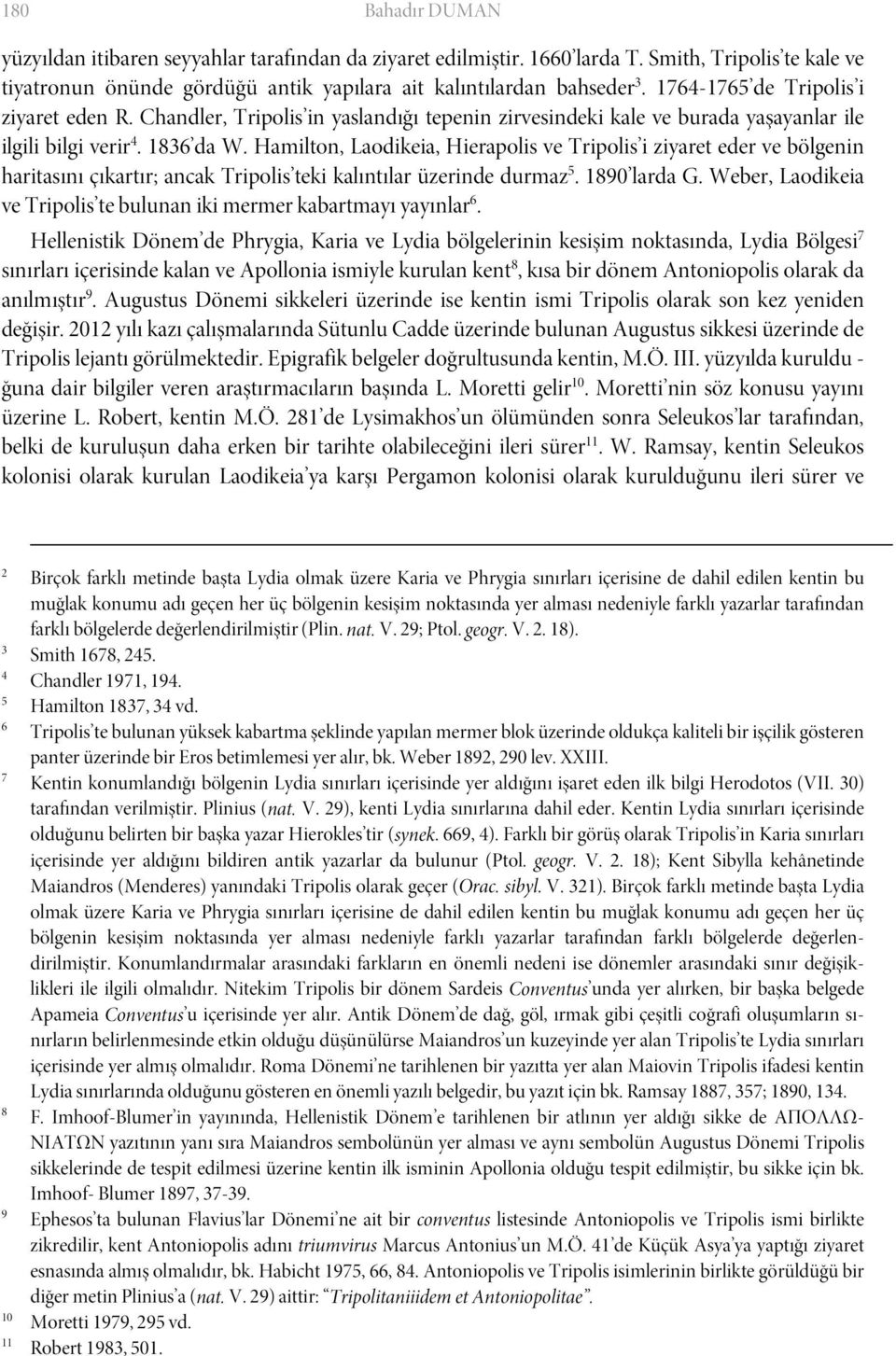 Hamilton, Laodikeia, Hierapolis ve Tripolis i ziyaret eder ve bölgenin haritasını çıkartır; ancak Tripolis teki kalıntılar üzerinde durmaz 5. 1890 larda G.