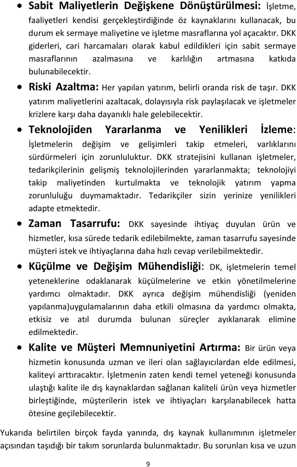 Riski Azaltma: Her yapılan yatırım, belirli oranda risk de taşır. DKK yatırım maliyetlerini azaltacak, dolayısıyla risk paylaşılacak ve işletmeler krizlere karşı daha dayanıklı hale gelebilecektir.