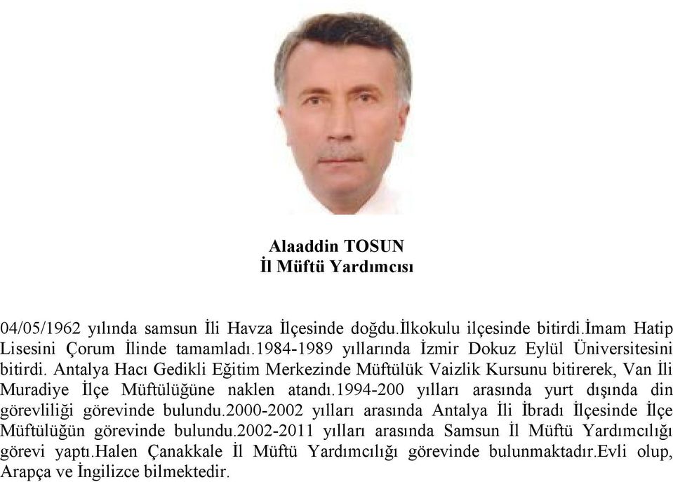 Antalya Hacı Gedikli Eğitim Merkezinde Müftülük Vaizlik Kursunu bitirerek, Van İli Muradiye İlçe Müftülüğüne naklen atandı.