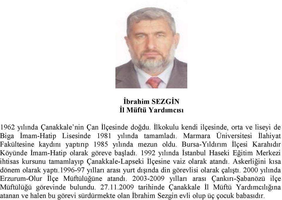 1992 yılında İstanbul Haseki Eğitim Merkezi ihtisas kursunu tamamlayıp Çanakkale-Lapseki İlçesine vaiz olarak atandı. Askerliğini kısa dönem olarak yaptı.