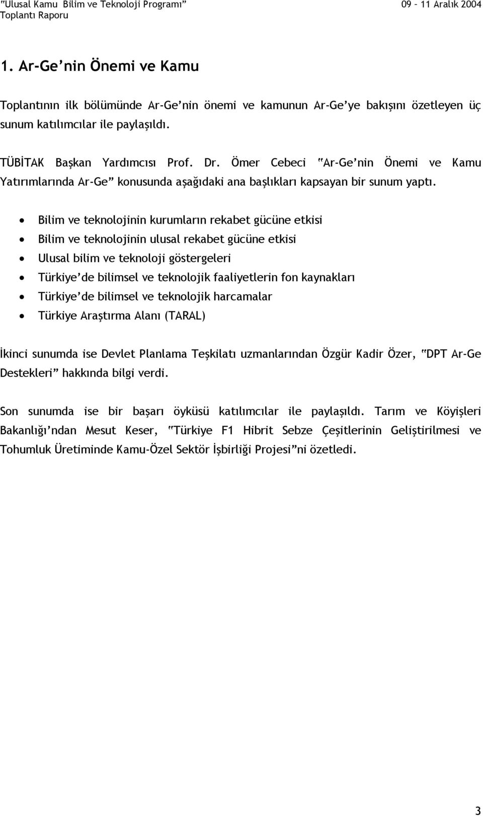 Bilim ve teknolojinin kurumların rekabet gücüne etkisi Bilim ve teknolojinin ulusal rekabet gücüne etkisi Ulusal bilim ve teknoloji göstergeleri Türkiye de bilimsel ve teknolojik faaliyetlerin fon