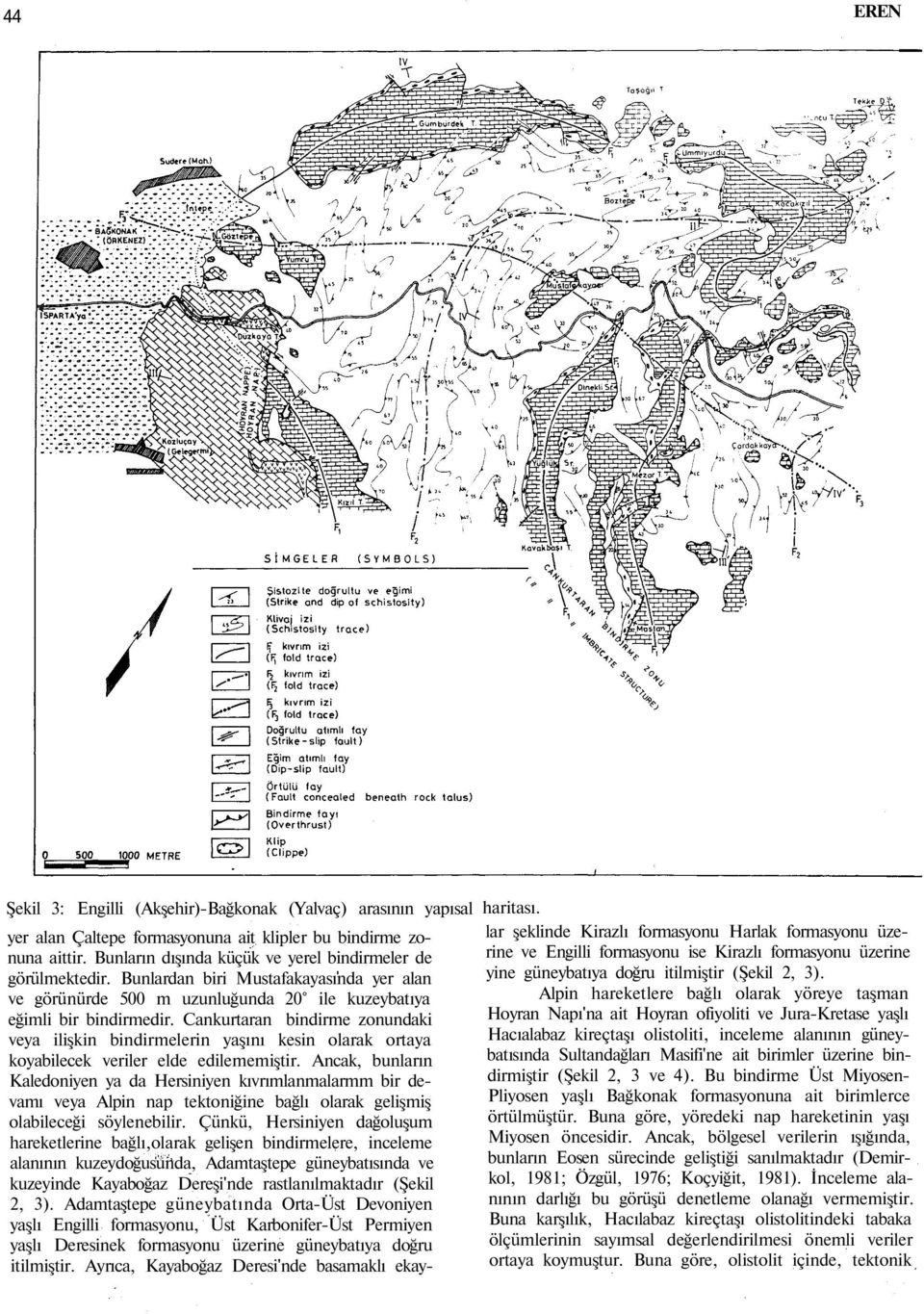 Cankurtaran bindirme zonundaki veya ilişkin bindirmelerin yaşını kesin olarak ortaya koyabilecek veriler elde edilememiştir.