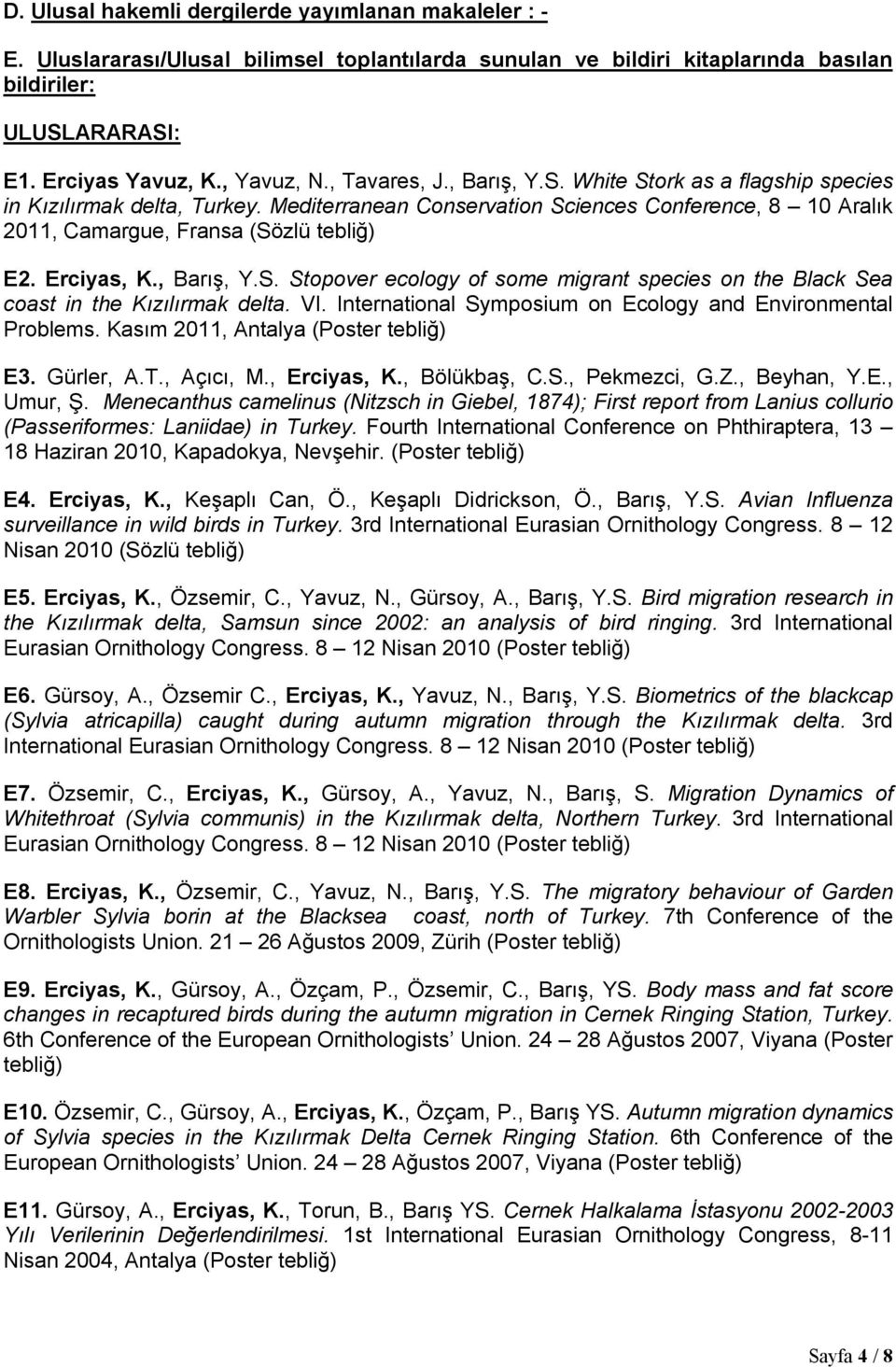 Erciyas, K., Barış, Y.S. Stopover ecology of some migrant species on the Black Sea coast in the Kızılırmak delta. VI. International Symposium on Ecology and Environmental Problems.