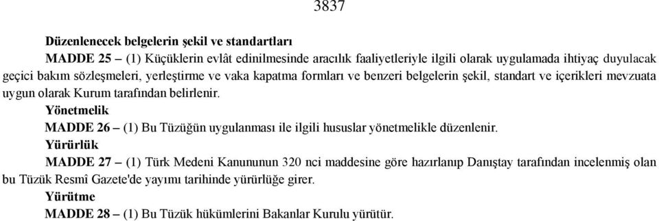 Yönetmelik MADDE 26 (1) Bu Tüzüğün uygulanması ile ilgili hususlar yönetmelikle düzenlenir.