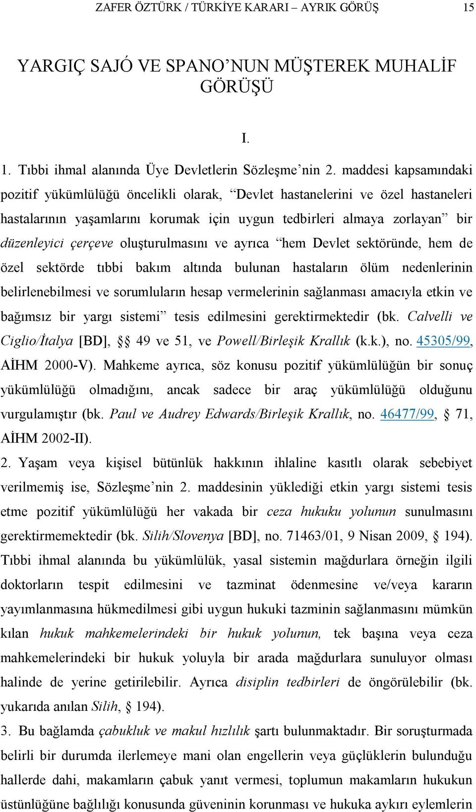 oluşturulmasını ve ayrıca hem Devlet sektöründe, hem de özel sektörde tıbbi bakım altında bulunan hastaların ölüm nedenlerinin belirlenebilmesi ve sorumluların hesap vermelerinin sağlanması amacıyla