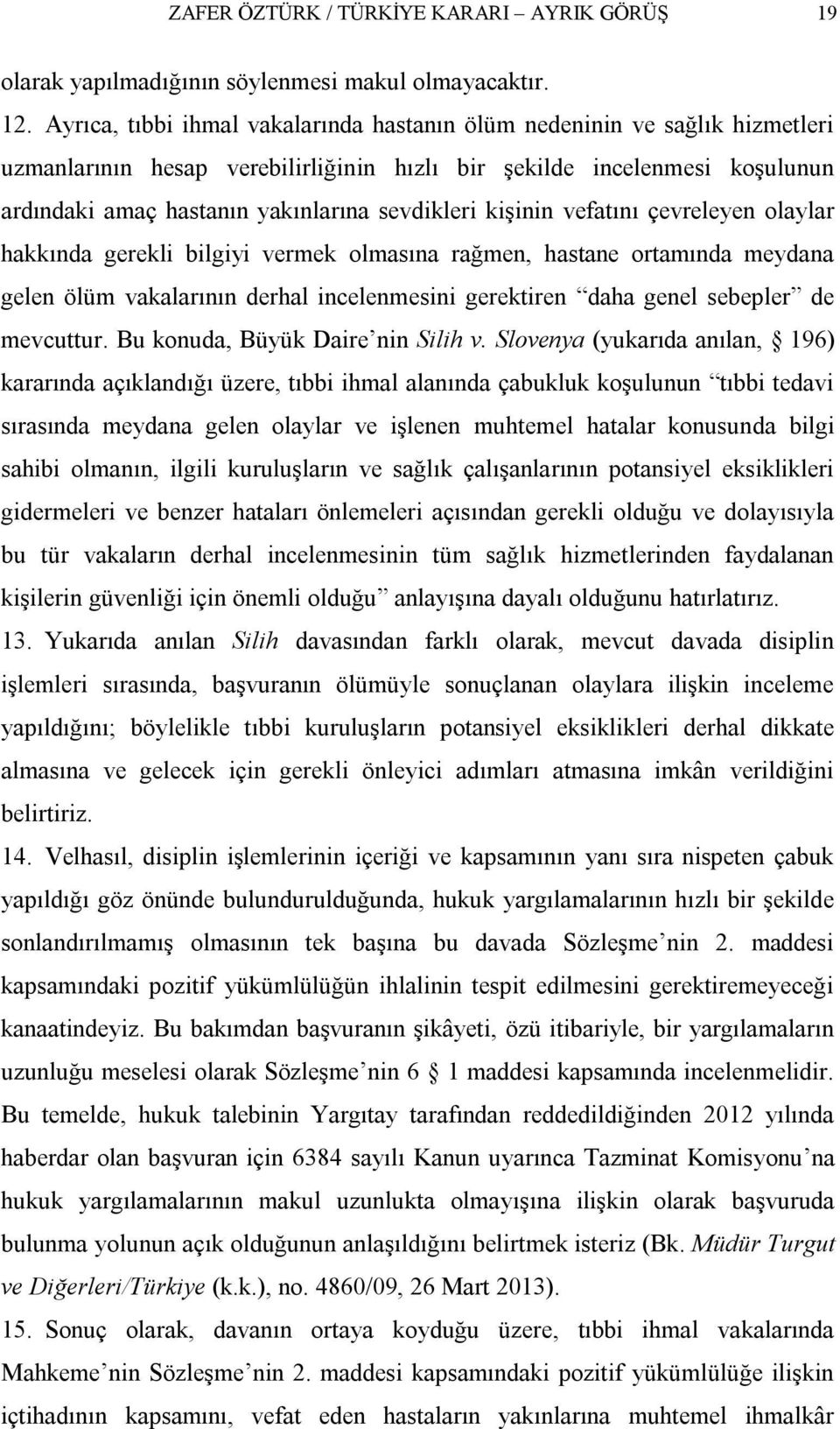 kişinin vefatını çevreleyen olaylar hakkında gerekli bilgiyi vermek olmasına rağmen, hastane ortamında meydana gelen ölüm vakalarının derhal incelenmesini gerektiren daha genel sebepler de mevcuttur.