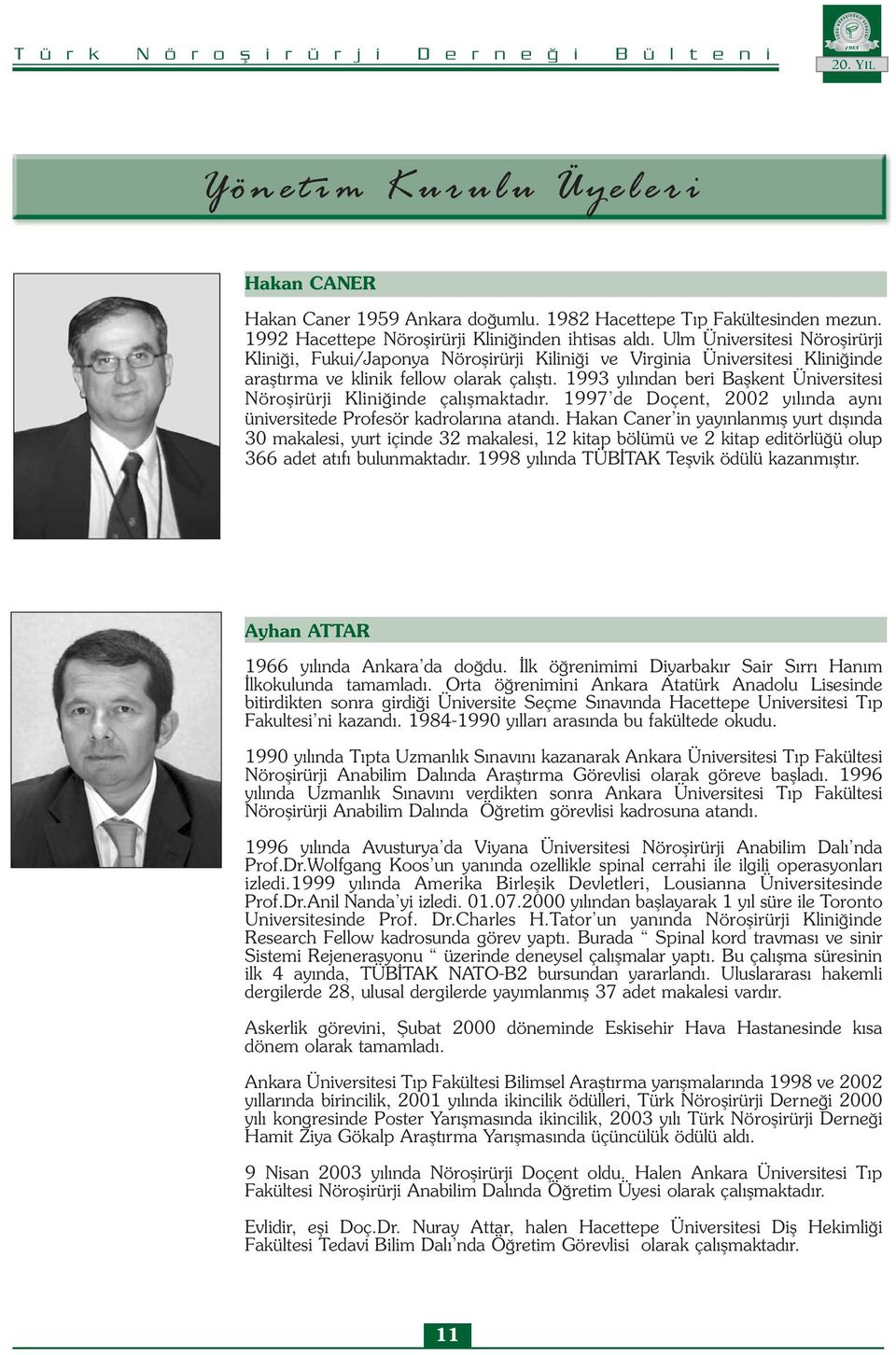 1993 yılından beri Başkent Üniversitesi Nöroşirürji Kliniğinde çalışmaktadır. 1997 de Doçent, 2002 yılında aynı üniversitede Profesör kadrolarına atandı.