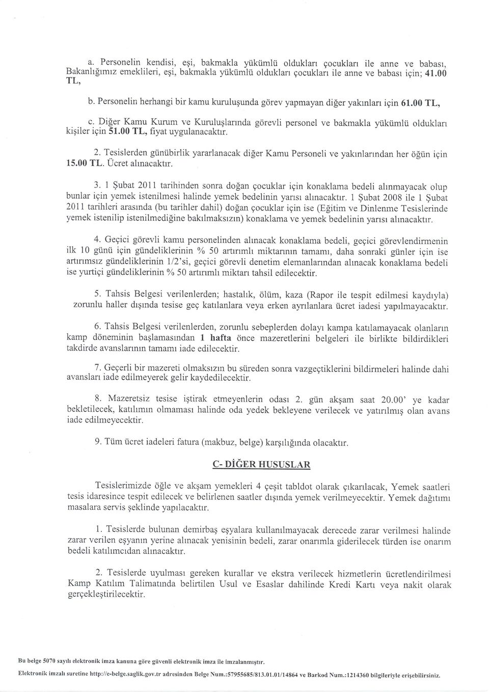 00, fiyat uygulanacaktr. 2. Tesislerden gi.iniibirlik yararlanacak difer Kamu Personeli ve yakrnlanndan her olnn igin 15.00. Ucret ahnacaktrr. 3.