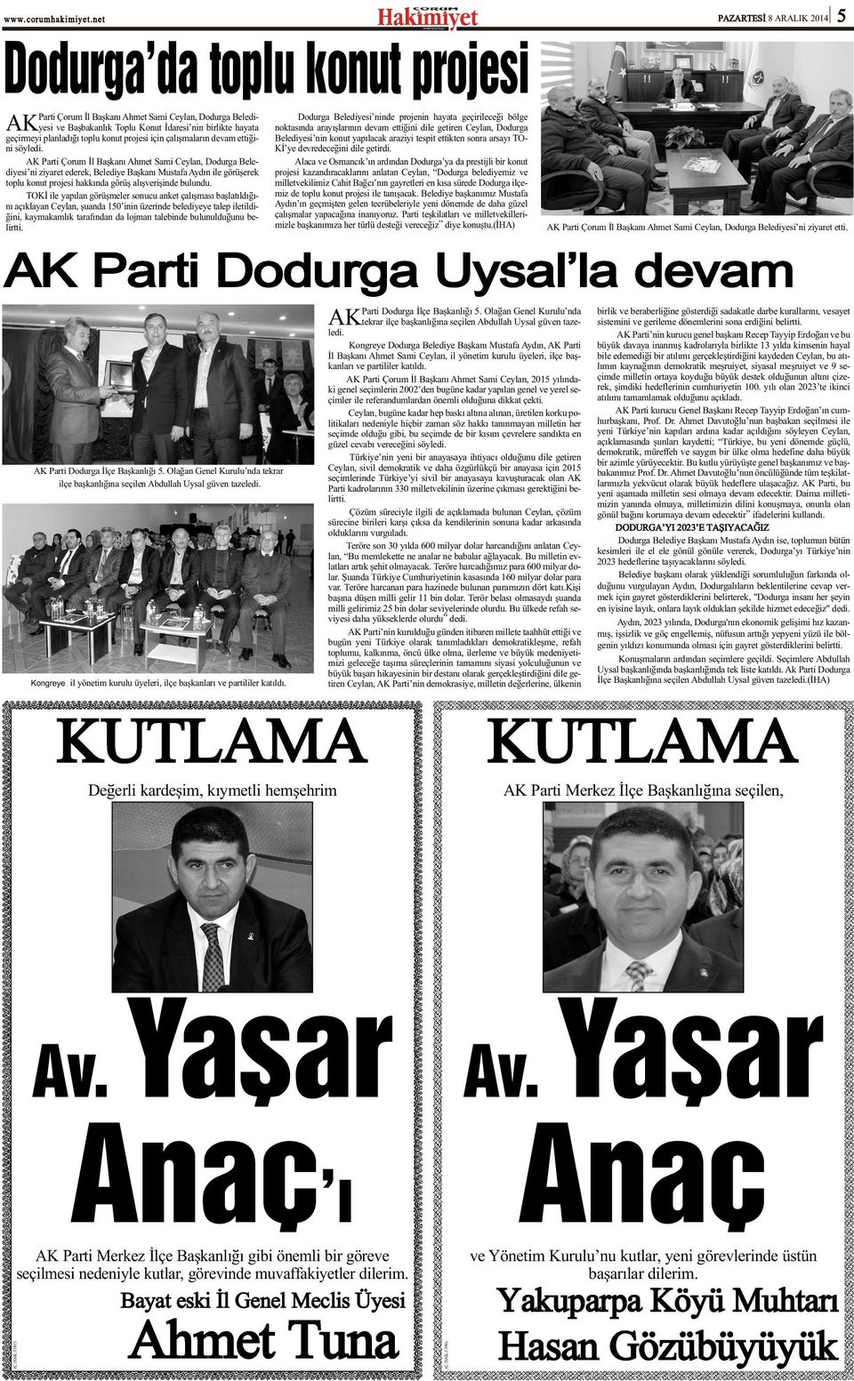 Belediyesi nin konut yapýlacak araziyi tespit ettikten sonra arsayý TO- AK Parti Çorum Ýl Baþkaný Ahmet Sami Ceylan, Dodurga Belediyesi ni ziyaret ederek, Belediye Baþkaný Mustafa Aydýn ile görüþerek