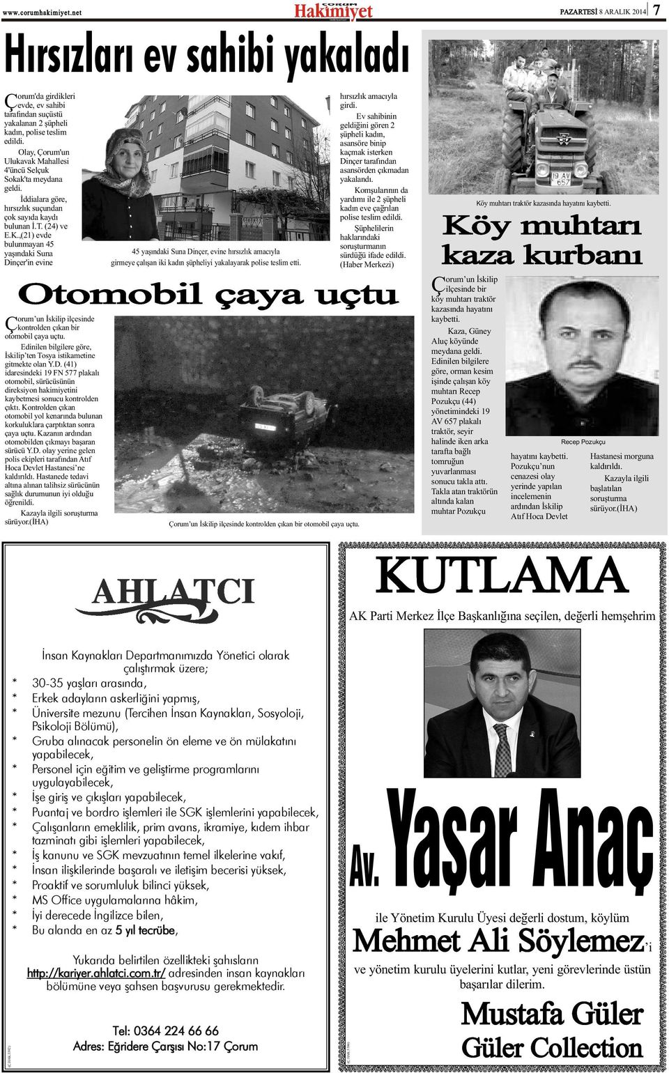 ,(21) evde bulunmayan 45 yaþýndaki Suna Dinçer'in evine orum un Ýskilip ilçesinde Çkontrolden çýkan bir otomobil çaya uçtu. Edinilen bilgilere göre, Ýskilip ten Tosya istikametine gitmekte olan Y.D. (41) idaresindeki 19 FN 577 plakalý otomobil, sürücüsünün direksiyon hakimiyetini kaybetmesi sonucu kontrolden çýktý.