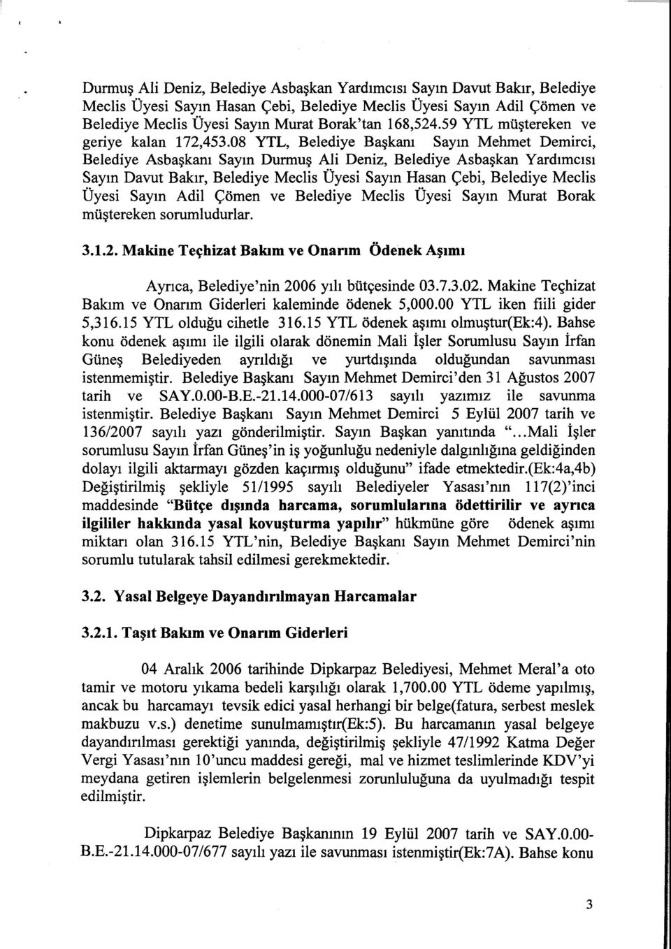 08 YTL, Belediye Başkanı Sayın Mehmet Demirci, Belediye Asbaşkanı Sayın Durmuş Ali Deniz, Belediye Asbaşkan Yardımcısı Sayın Davut Bakır, Belediye Meclis Üyesi Sayın Hasan Çebi, Belediye Meclis Üyesi