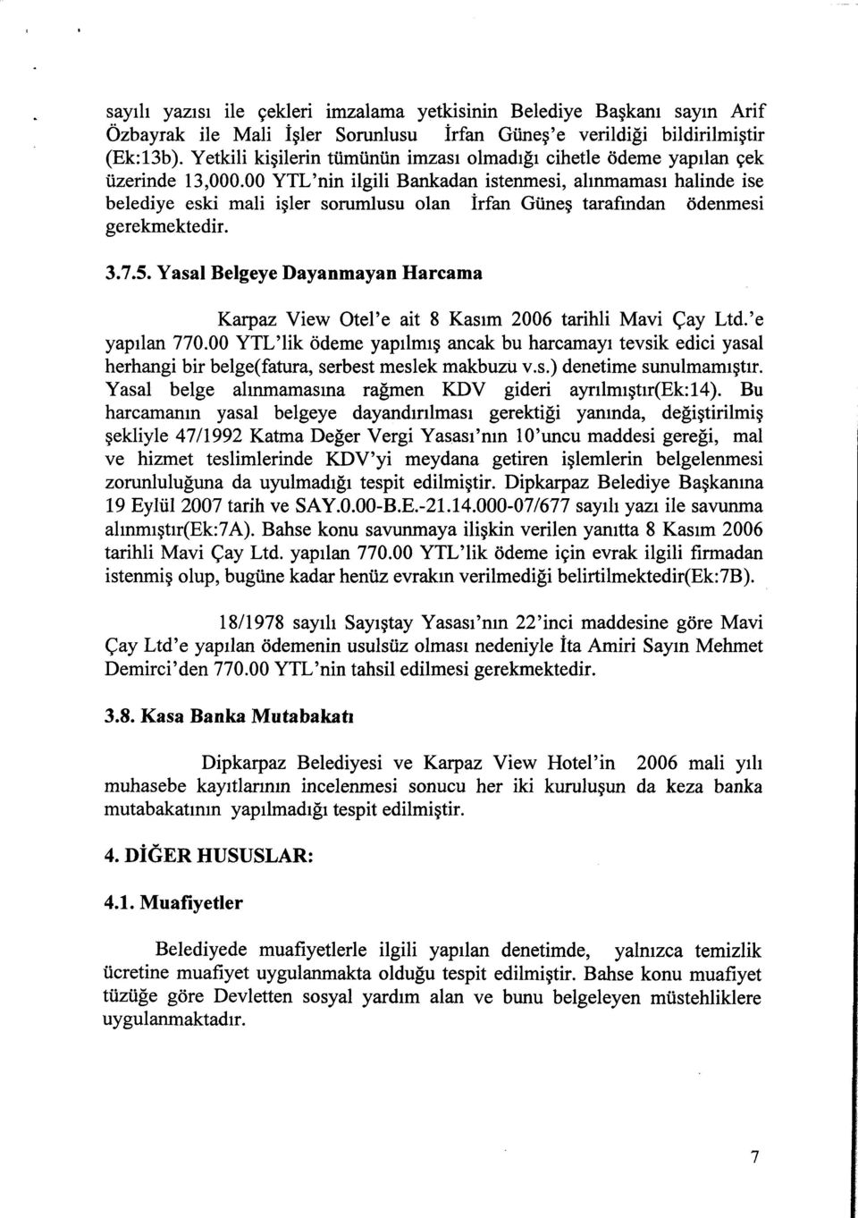 00 YTL'nin ilgili Bankadan istenmesi, alınmaması halinde ise belediye eski mali işler sorumlusu olan İrfan Güneş tarafından ödenmesi gerekmektedir. 3.7.5.