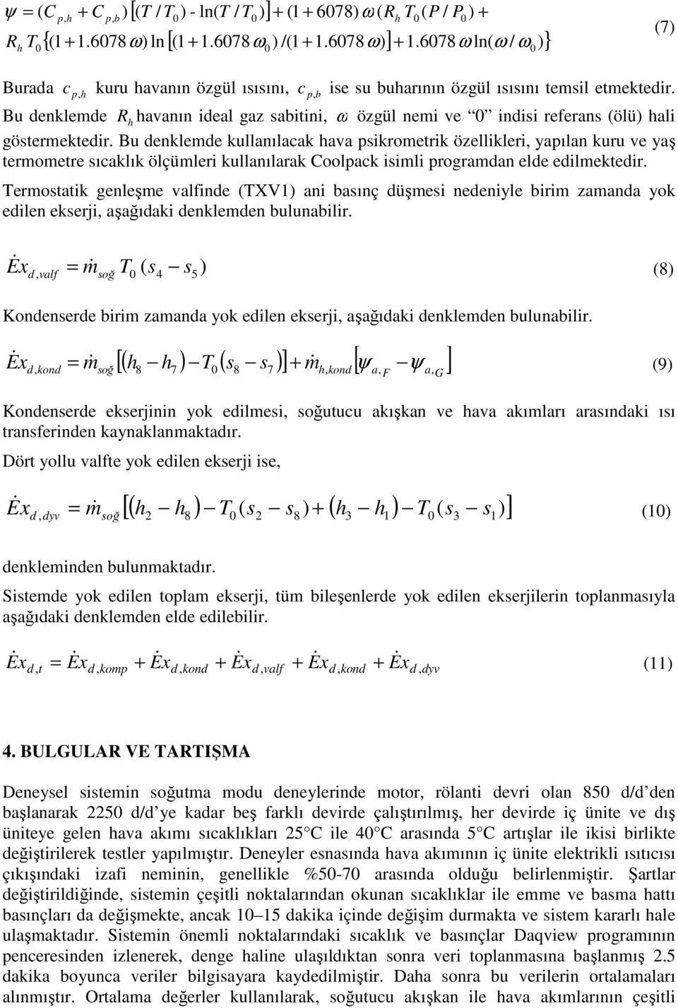 Bu denklemde Rh havanın ideal gaz sabitini, ω özgül nemi ve 0 indisi referans (ölü) hali göstermektedir.