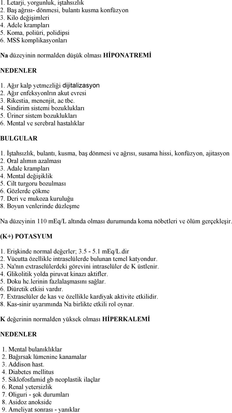 Sindirim sistemi bozuklukları 5. Üriner sistem bozuklukları 6. Mental ve serebral hastalıklar 1. İştahsızlık, bulantı, kusma, baş dönmesi ve ağrısı, susama hissi, konfüzyon, ajitasyon 2.