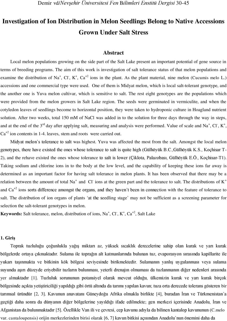 The im of this work is investigtion of slt tolerne sttus of tht melon popultions n exmine the istriution of N +, Cl -, K +, C +2 ions in the plnt. As the plnt mteril, nine melon (Cuumis melo L.