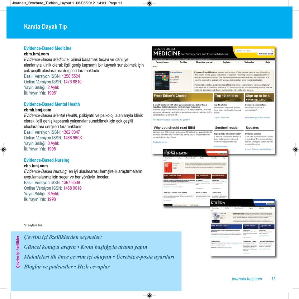 Basılı Versiyon ISSN: 1356 5524 Online Versiyon ISSN: 1473 6810 İlk Yayın Yılı: 1995* Evidence-Based Mental Health ebmh.bmj.