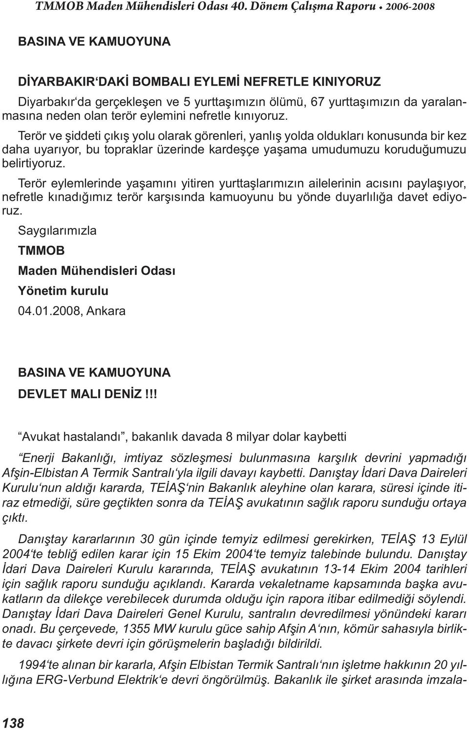 Terör eylemlerinde yaşamını yitiren yurttaşlarımızın ailelerinin acısını paylaşıyor, nefretle kınadığımız terör karşısında kamuoyunu bu yönde duyarlılığa davet ediyoruz.