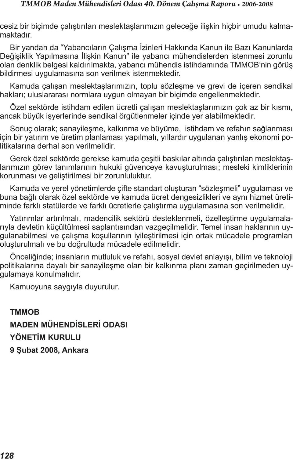 yabancı mühendis istihdamında TMMOB nin görüş bildirmesi uygulamasına son verilmek istenmektedir.