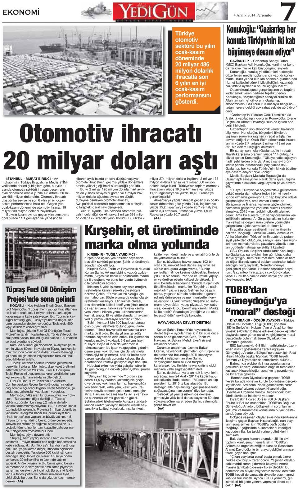 Otomotiv ihracatı ulaştığı bu seviye ile son 6 yılın en iyi ocakkasım performansına imza attı. Geçen yılın ocak-kasım döneminde otomotiv ihracatı 19 milyar 539 milyon dolar düzeyindeydi.