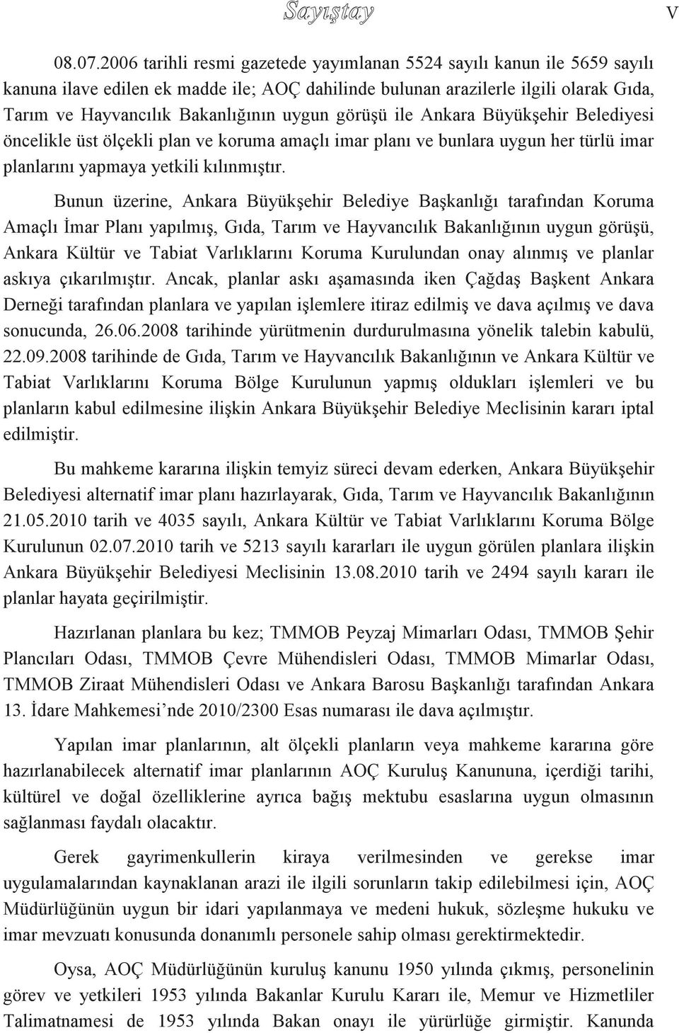 görüşü ile Ankara Büyükşehir Belediyesi öncelikle üst ölçekli plan ve koruma amaçlı imar planı ve bunlara uygun her türlü imar planlarını yapmaya yetkili kılınmıştır.