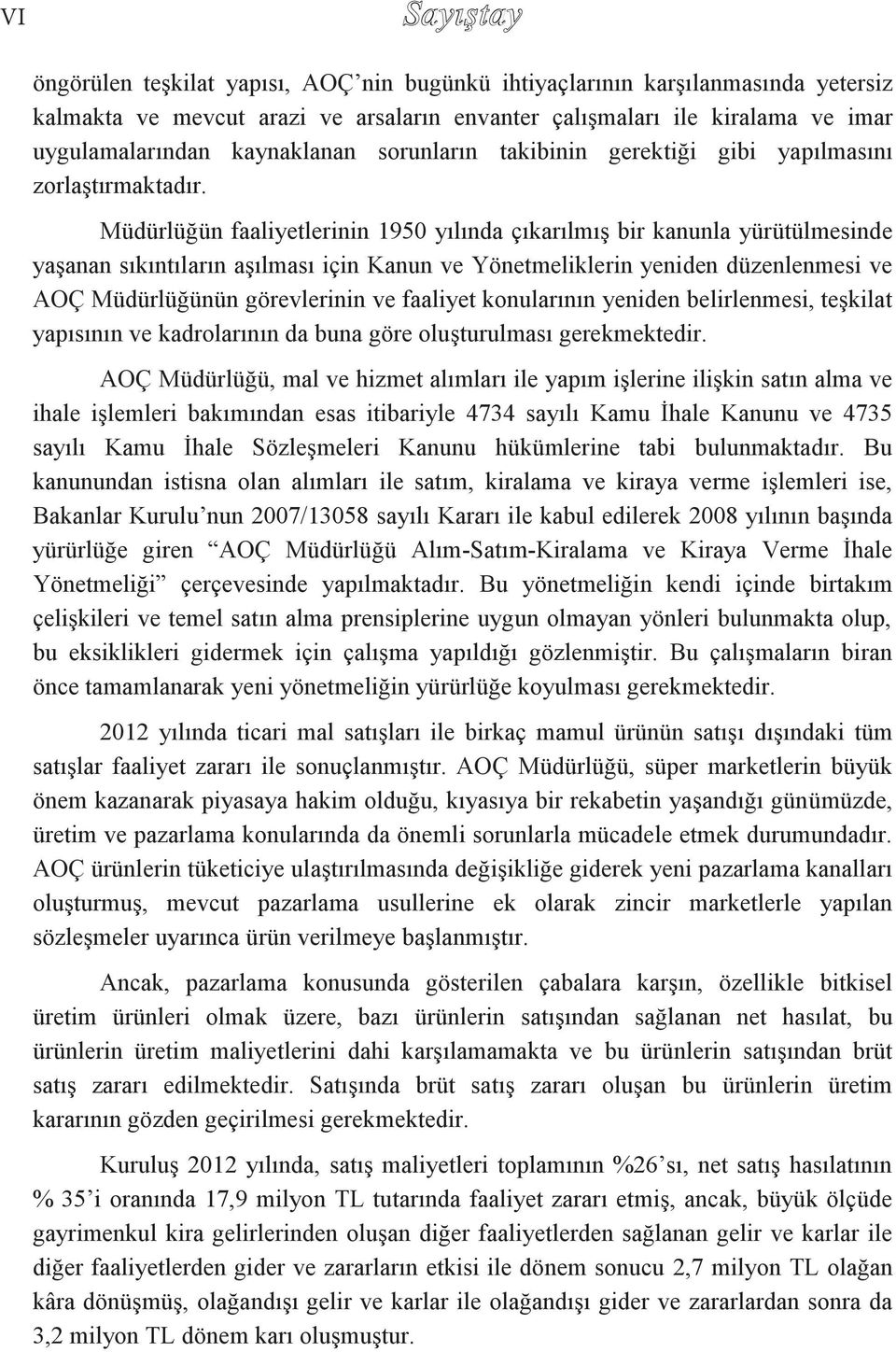 Müdürlüğün faaliyetlerinin 1950 yılında çıkarılmış bir kanunla yürütülmesinde yaşanan sıkıntıların aşılması için Kanun ve Yönetmeliklerin yeniden düzenlenmesi ve AOÇ Müdürlüğünün görevlerinin ve