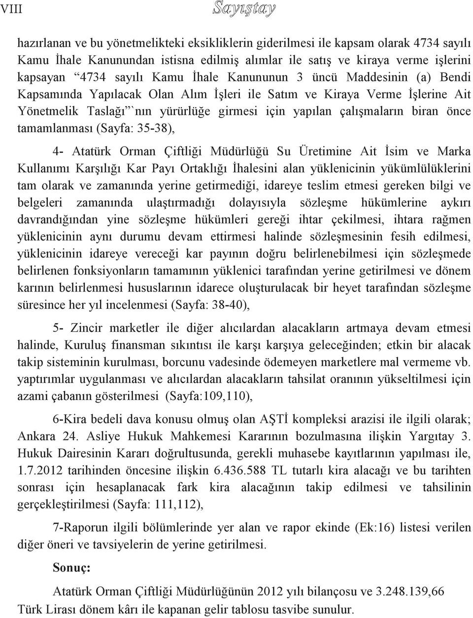 çalışmaların biran önce tamamlanması (Sayfa: 35-38), 4- Atatürk Orman Çiftliği Müdürlüğü Su Üretimine Ait İsim ve Marka Kullanımı Karşılığı Kar Payı Ortaklığı İhalesini alan yüklenicinin