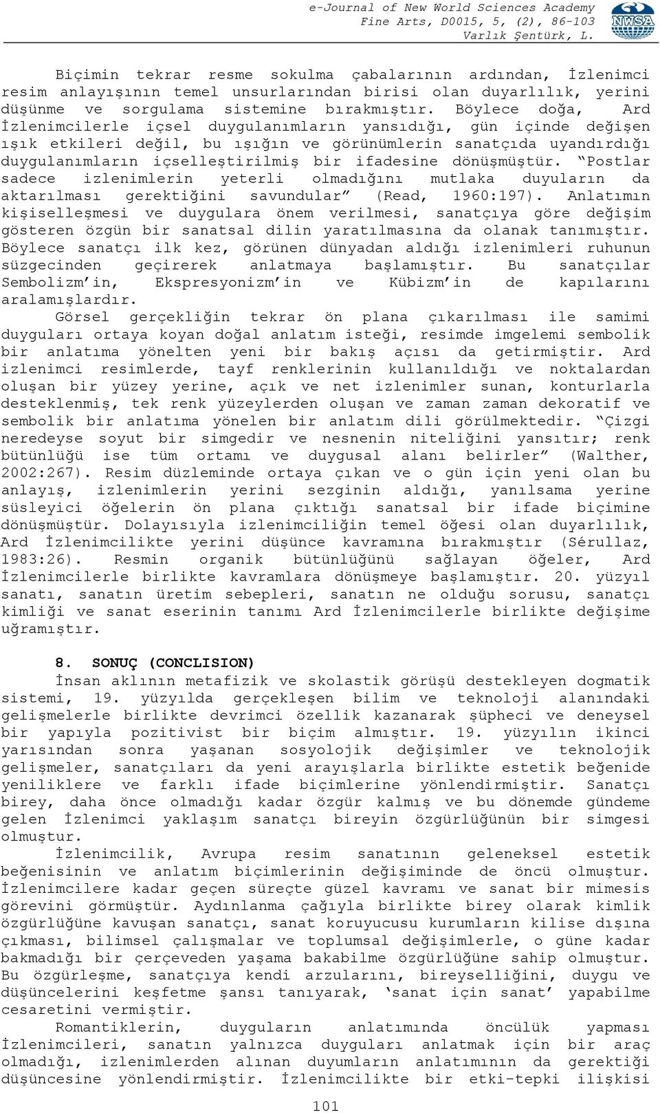 ifadesine dönüşmüştür. Postlar sadece izlenimlerin yeterli olmadığını mutlaka duyuların da aktarılması gerektiğini savundular (Read, 1960:197).