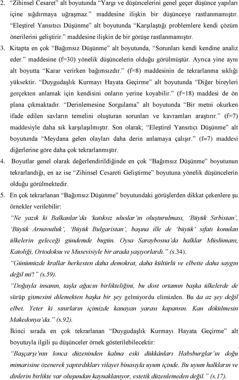 Kitapta en çok Bağımsız Düşünme alt boyutunda, Sorunları kendi kendine analiz eder. maddesine (f=30) yönelik düşüncelerin olduğu görülmüştür. Ayrıca yine aynı alt boyutta Karar verirken bağımsızdır.