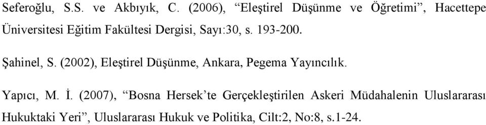 Sayı:30, s. 193-200. Şahinel, S. (2002), Eleştirel Düşünme, Ankara, Pegema Yayıncılık.