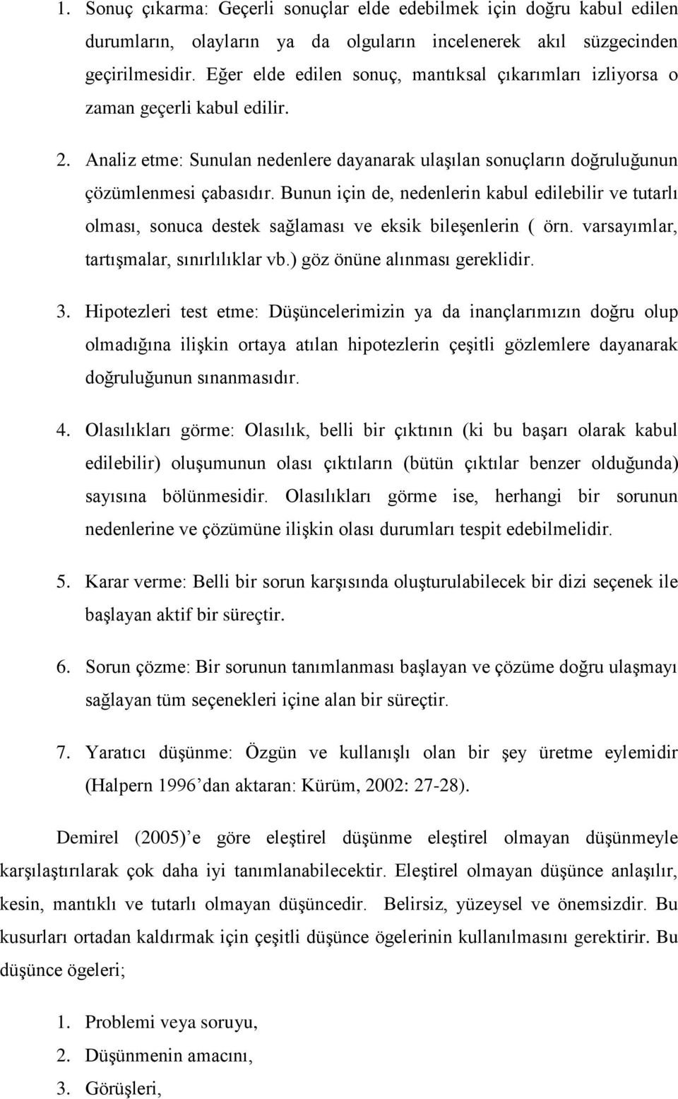 Bunun için de, nedenlerin kabul edilebilir ve tutarlı olması, sonuca destek sağlaması ve eksik bileşenlerin ( örn. varsayımlar, tartışmalar, sınırlılıklar vb.) göz önüne alınması gereklidir. 3.