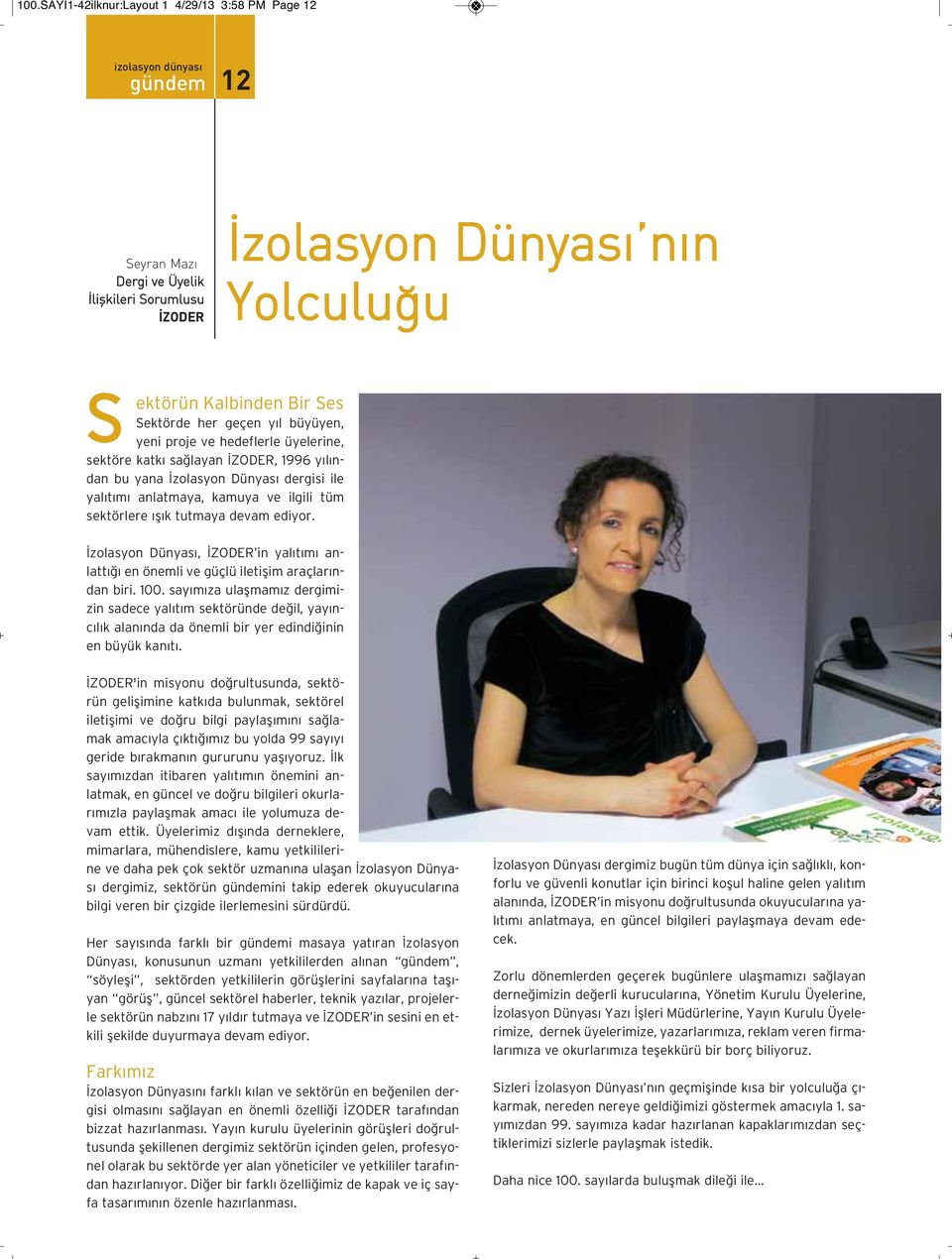 ve il gi li tüm sek tör le re ışık tut ma ya de vam edi yor. İzo las yon Dün ya sı, İZO DER in ya lı tı mı an - lat tı ğı en önem li ve güç lü ile ti şim araç la rın - dan bi ri. 100.