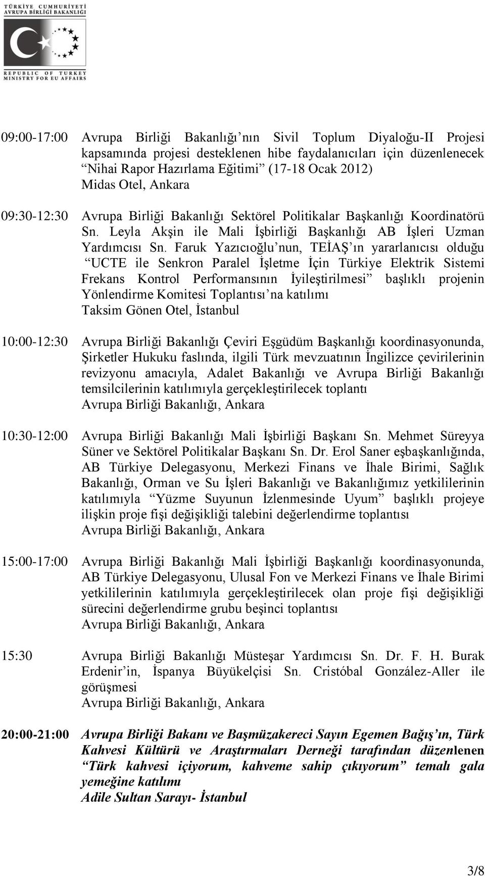 Faruk Yazıcıoğlu nun, TEİAŞ ın yararlanıcısı olduğu UCTE ile Senkron Paralel İşletme İçin Türkiye Elektrik Sistemi Frekans Kontrol Performansının İyileştirilmesi başlıklı projenin Yönlendirme