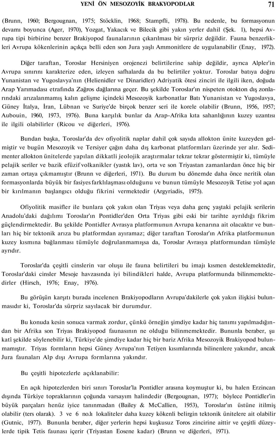 1), hepsi Avrupa tipi birbirine benzer Brakiyopod faunalarının çıkarılması bir sürpriz değildir.