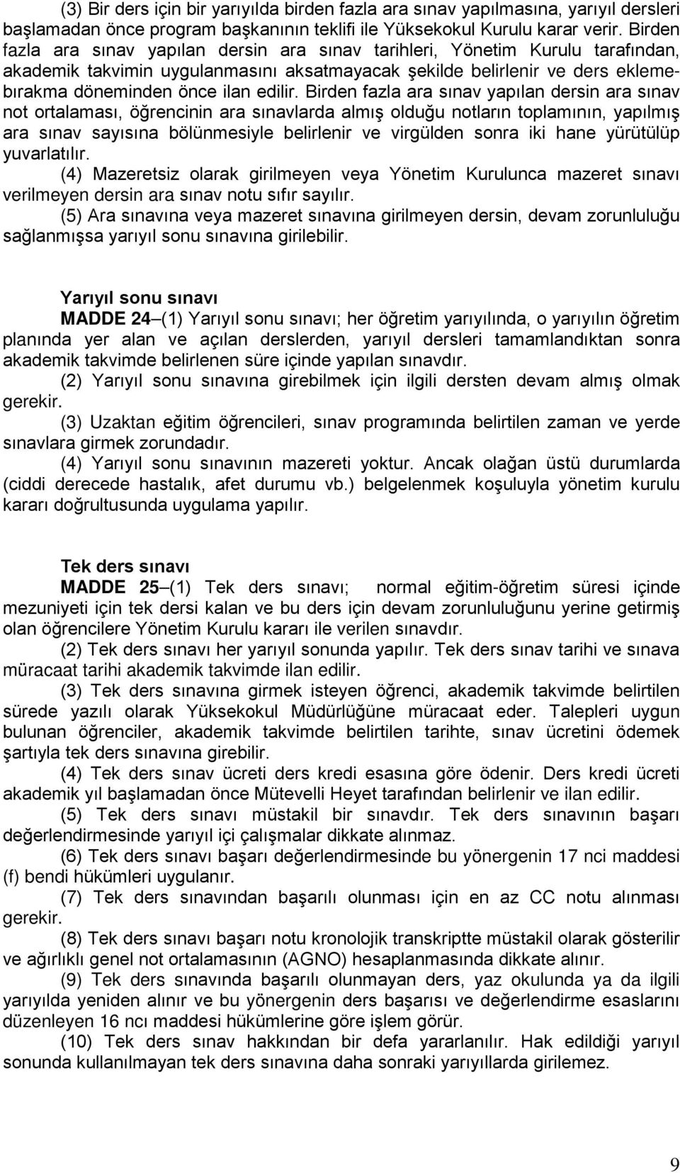 Birden fazla ara sınav yapılan dersin ara sınav not ortalaması, öğrencinin ara sınavlarda almış olduğu notların toplamının, yapılmış ara sınav sayısına bölünmesiyle belirlenir ve virgülden sonra iki