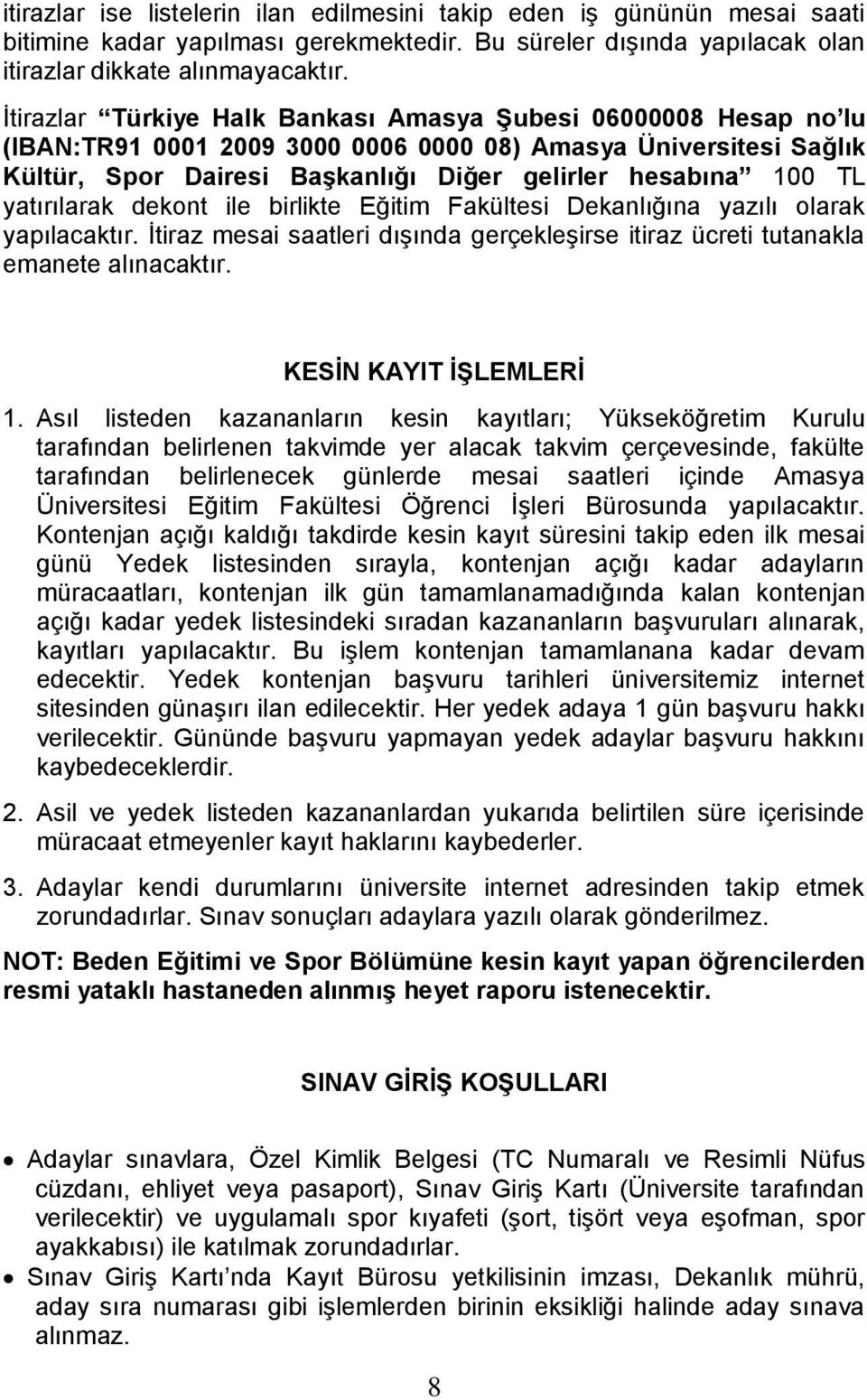 yatırılarak dekont ile birlikte Eğitim Fakültesi Dekanlığına yazılı olarak yapılacaktır. İtiraz mesai saatleri dışında gerçekleşirse itiraz ücreti tutanakla emanete alınacaktır.